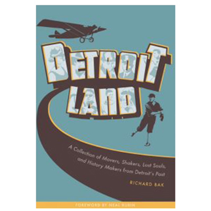 Detroit Land: A Collection of Movers, Shakers, Lost Souls, and History Makers from Detroit's Past