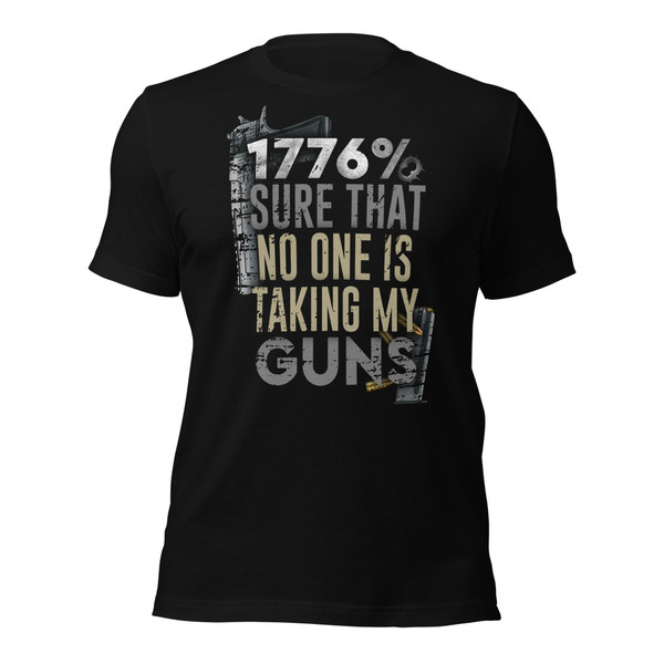 1776% Sure No One Will Be Taking My Guns Shirt