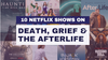 10 Netflix Shows on Death, Grief and the Afterlife