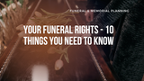 Your Funeral Rights - 10 Things You Need to Know Before Working with a Funeral Home