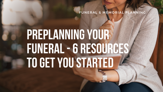Preplanning Your Funeral - 6 Resources to Get You Started