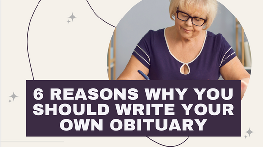 6 Reasons why you should write your own obituary