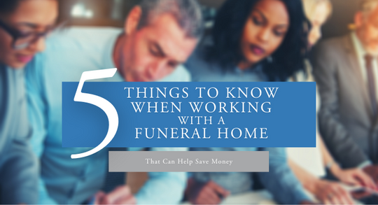 5 Things to Know When Working With A Funeral Home