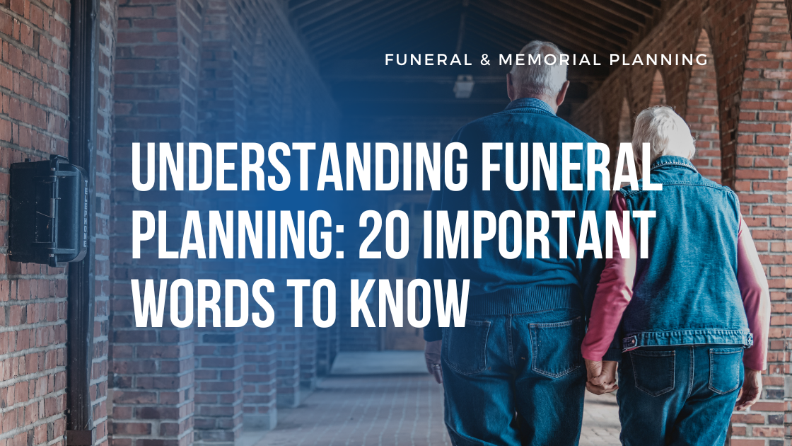 Understanding Funeral Planning: 20 Important Words to Know
