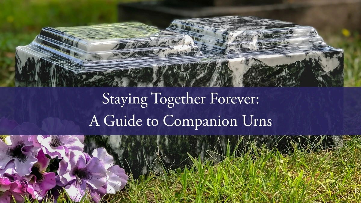 Staying Together Forever: A Guide to Companion Urns