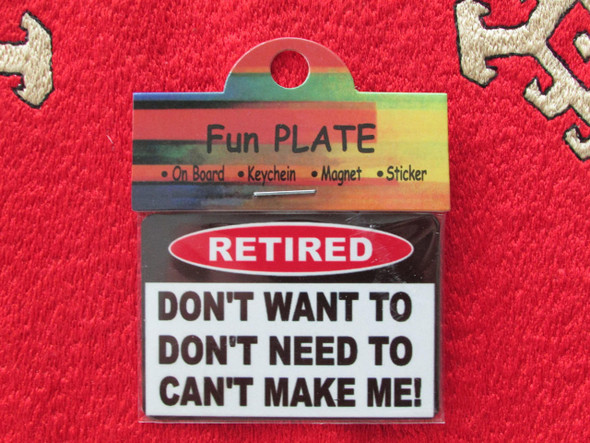 A fun, novelty aluminium fridge magnet that captures the spirit of retirement with a humorous, defiant quote.