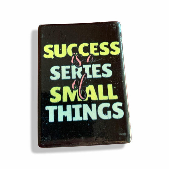  Success is a series of small things
motivational fridge magnet