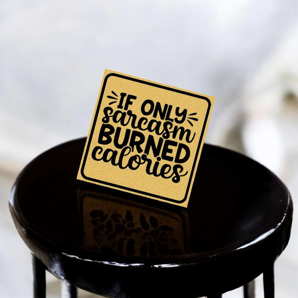 “if Only Sarcasm Burned Calories” Funny Aluminum Metal - 8x8 Cm | Premium Handcrafted Fridge Magnet  - Luxury Handcrafted Art Craftihouse Dubai