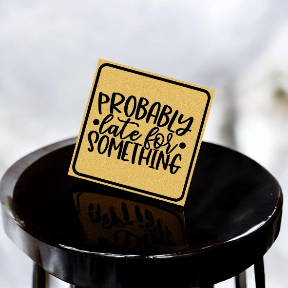 "probably Late For Something - Funny Aluminum 8x8 Cm Message Board Collectible Magnet" | Premium Han - Luxury Handcrafted Art Craftihouse Dubai