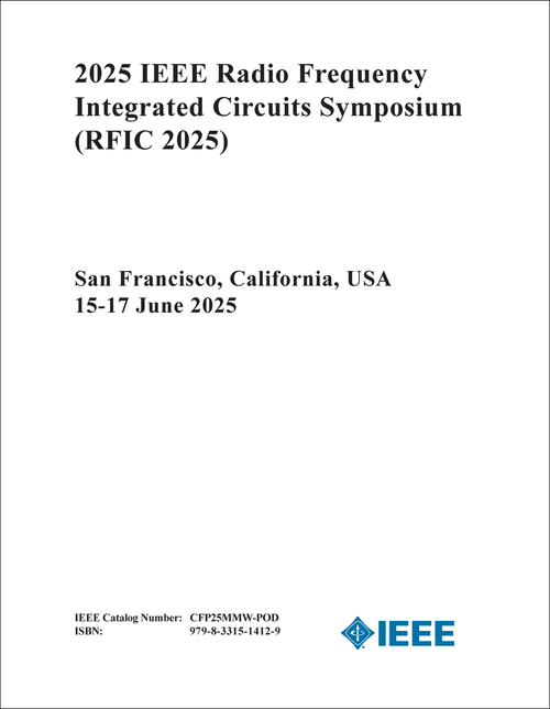 RADIO FREQUENCY INTEGRATED CIRCUITS SYMPOSIUM. IEEE. 2025. (RFIC 2025)