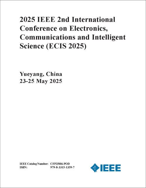 ELECTRONICS, COMMUNICATIONS AND INTELLIGENT SCIENCE. IEEE INTERNATIONAL CONFERENCE. 2ND 2025. (ECIS 2025)