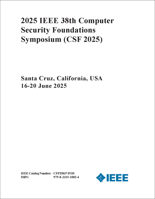 COMPUTER SECURITY FOUNDATIONS SYMPOSIUM. IEEE. 38TH 2025. (CSF 2025)