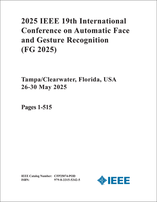 AUTOMATIC FACE AND GESTURE RECOGNITION. IEEE INTERNATIONAL CONFERENCE. 19TH 2025. (FG 2025) (2 VOLS)