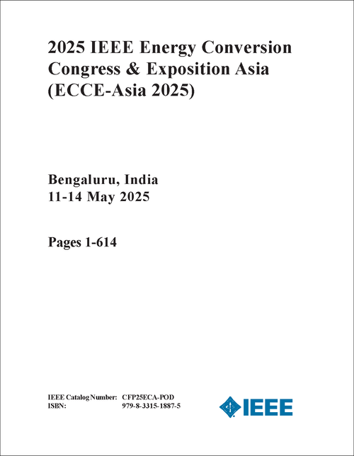 Energy Conversion Congress & Exposition Asia (ECCE-Asia), 2025 IEEE (3 VOLS)