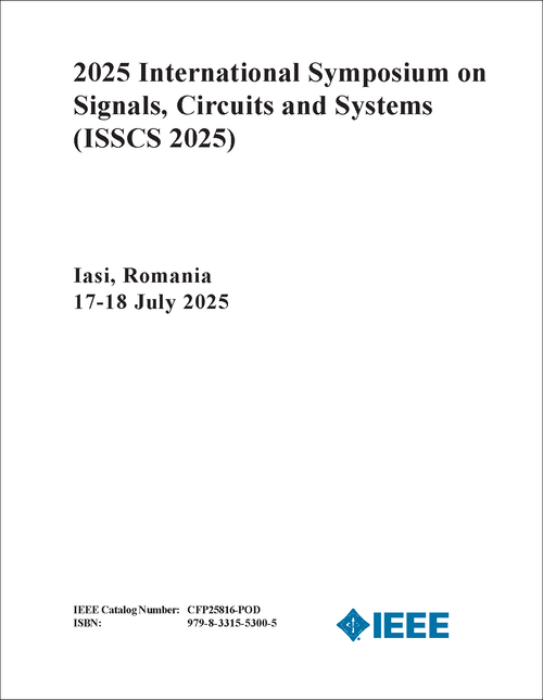 SIGNALS, CIRCUITS AND SYSTEMS. INTERNATIONAL SYMPOSIUM. 2025. (ISSCS 2025)