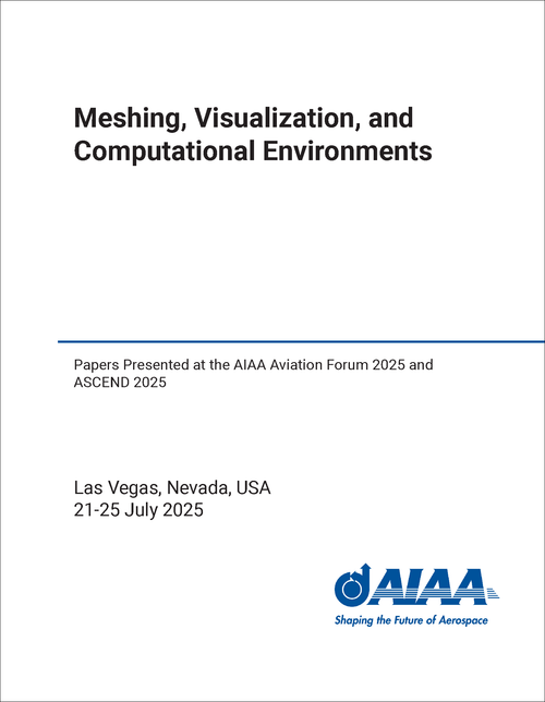 MESHING, VISUALIZATION, AND COMPUTATIONAL ENVIRONMENTS. PAPERS PRESENTED AT THE AIAA AVIATION FORUM 2025 AND ASCEND 2025