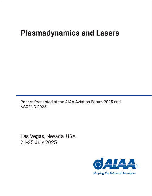 PLASMADYNAMICS AND LASERS. PAPERS PRESENTED AT THE AIAA AVIATION FORUM 2025 AND ASCEND 2025