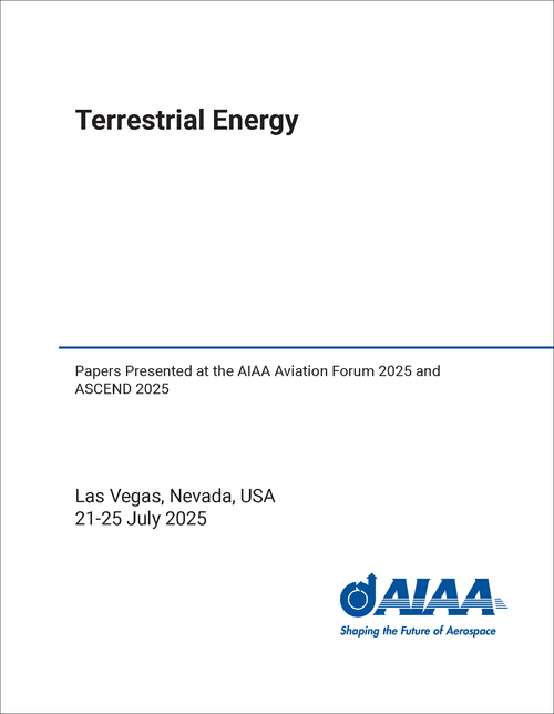 TERRESTRIAL ENERGY. PAPERS PRESENTED AT THE AIAA AVIATION FORUM 2025 AND ASCEND 2025