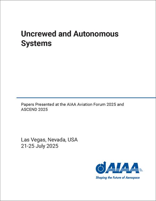 UNCREWED AND AUTONOMOUS SYSTEMS. PAPERS PRESENTED AT THE AIAA AVIATION FORUM 2025 AND ASCEND 2025