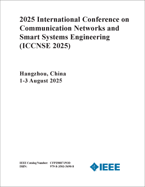 COMMUNICATION NETWORKS AND SMART SYSTEMS ENGINEERING. INTERNATIONAL CONFERENCE. 2025. (ICCNSE 2025)