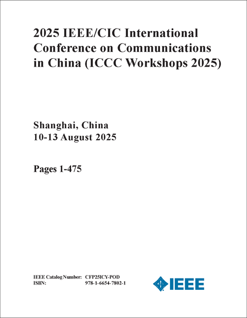 Communications in China (ICCC Workshops), 2025 IEEE/CIC International Conference on (2 VOLS)