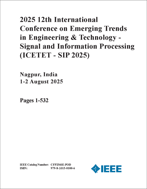 Emerging Trends in Engineering & Technology - Signal and Information Processing (ICETET - SIP), 2025 12th International Conference on (2 VOLS)