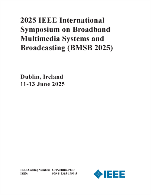 BROADBAND MULTIMEDIA SYSTEMS AND BROADCASTING. IEEE INTERNATIONAL SYMPOSIUM. 2025. (BMSB 2025)