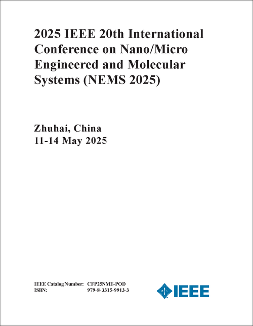 Nano/Micro Engineered and Molecular Systems (NEMS), 2025 IEEE 20th International Conference on