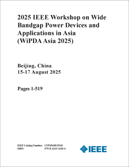 Wide Bandgap Power Devices and Applications in Asia (WiPDA Asia), 2025 IEEE Workshop on (2 VOLS)
