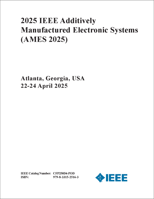 ADDITIVELY MANUFACTURED ELECTRONIC SYSTEMS. IEEE. 2025. (AMES 2025)