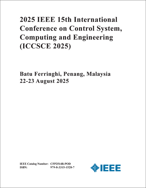 Control System, Computing and Engineering (ICCSCE), 2025 IEEE 15th International Conference on