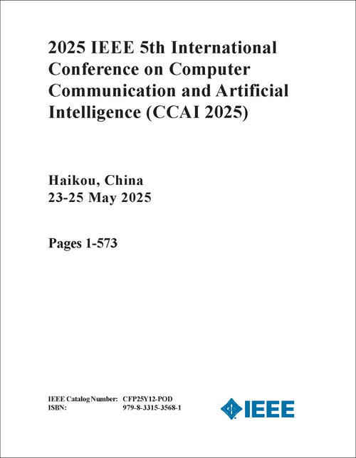 Computer Communication and Artificial Intelligence (CCAI), 2025 IEEE 5th International Conference on (2 VOLS)