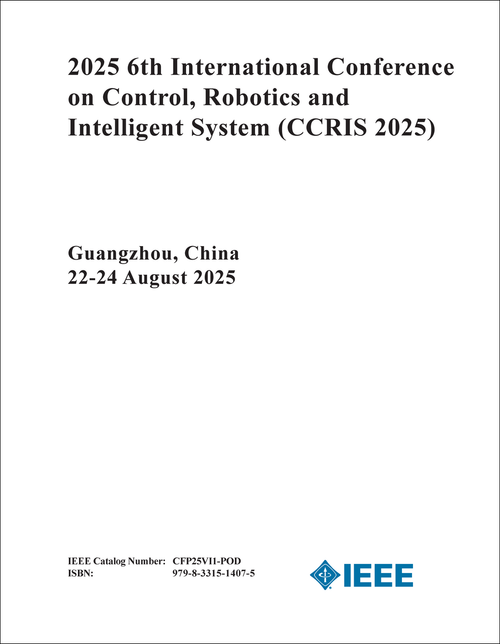 CONTROL, ROBOTICS AND INTELLIGENT SYSTEM. INTERNATIONAL CONFERENCE. 6TH 2025. (CCRIS 2025)