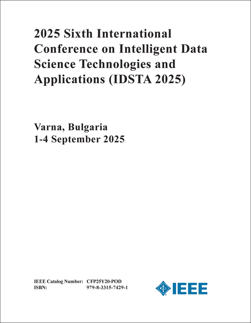 INTELLIGENT DATA SCIENCE TECHNOLOGIES AND APPLICATIONS. INTERNATIONAL CONFERENCE. 6TH 2025. (IDSTA 2025)