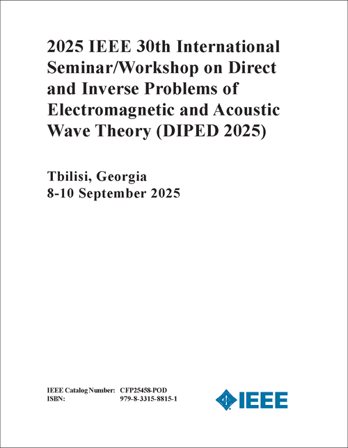 Direct and Inverse Problems of Electromagnetic and Acoustic Wave Theory (DIPED), 2025 IEEE 30th International Seminar/Workshop on