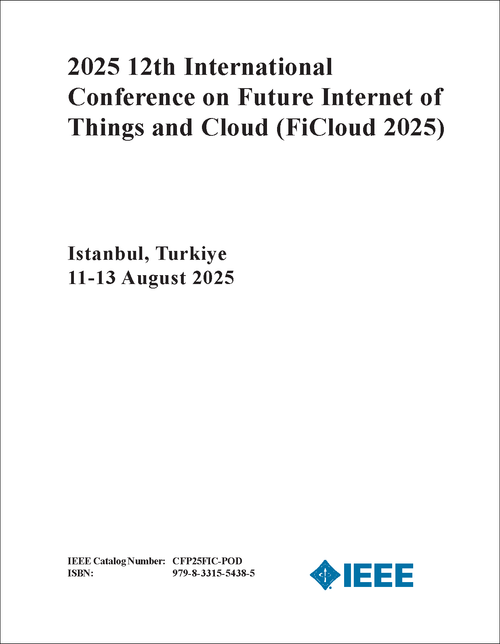 Future Internet of Things and Cloud (FiCloud), 2025 12th International Conference on