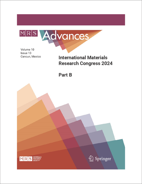 MATERIALS RESEARCH CONGRESS. INTERNATIONAL. 2024. PART B MRS ADVANCES VOLUME 10, ISSUE 13