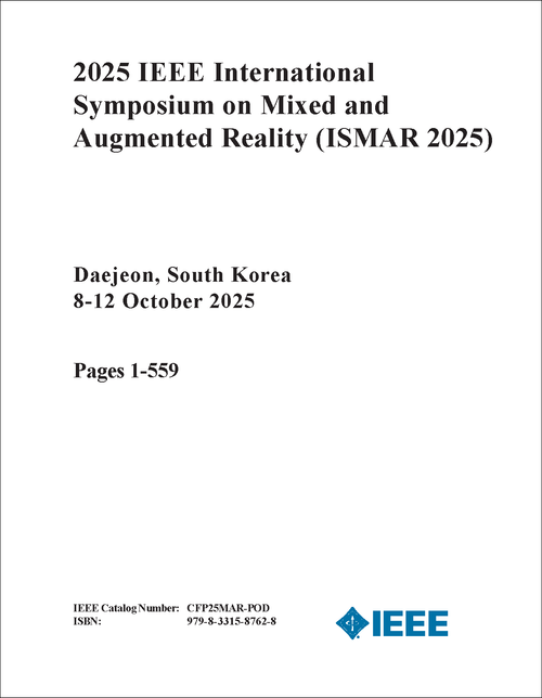 Mixed and Augmented Reality (ISMAR), 2025 IEEE International Symposium on (3 VOLS)