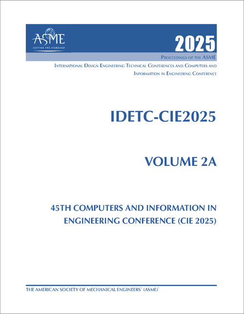 DESIGN ENGINEERING TECHNICAL CONFERENCES. 2025. (AND COMPUTERS AND INFORMATION IN ENGINEERING CONFERENCE)    IDETC-CIE 2025, VOLUME 2A: 45TH COMPUTERS AND INFORMATION IN ENGINEERING CONFERENCE (CIE 2025)