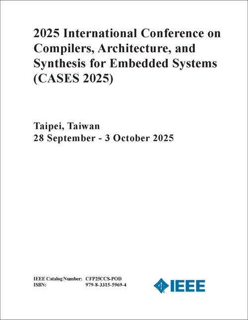 COMPILERS, ARCHITECTURE, AND SYNTHESIS FOR EMBEDDED SYSTEMS. INTERNATIONAL CONFERENCE. 2025. (CASES 2025)