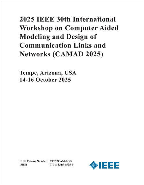 COMPUTER AIDED MODELING AND DESIGN OF COMMUNICATION LINKS AND NETWORKS. IEEE INTERNATIONAL WORKSHOP. 30TH 2025. (CAMAD 2025)