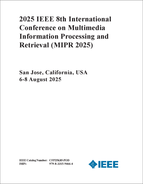 Multimedia Information Processing and Retrieval (MIPR), 2025 IEEE 8th International Conference on