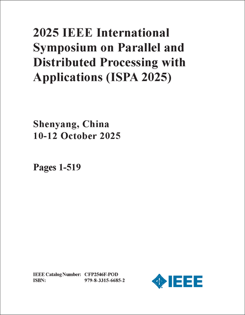 PARALLEL AND DISTRIBUTED PROCESSING WITH APPLICATIONS. IEEE INTERNATIONAL SYMPOSIUM. 2025. (ISPA 2025) (3 VOLS)