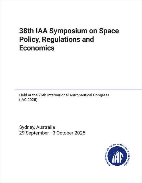 SPACE POLICY, REGULATIONS AND ECONOMICS. IAA SYMPOSIUM. 38TH 2025. (HELD AT IAC 2025)
