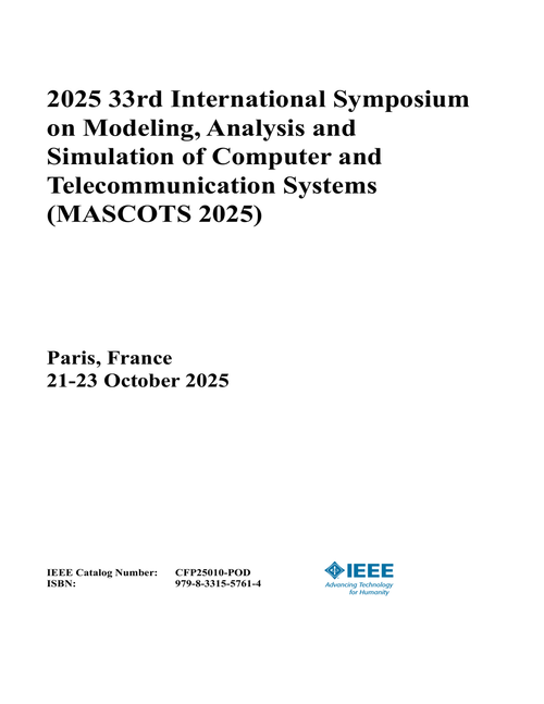 Modeling, Analysis and Simulation of Computer and Telecommunication Systems (MASCOTS), 2025 33rd International Symposium on