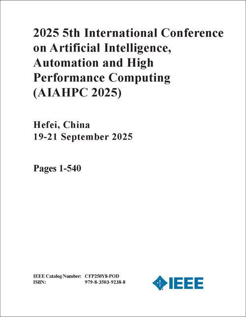 Artificial Intelligence, Automation and High Performance Computing (AIAHPC), 2025 5th International Conference on (2 VOLS)