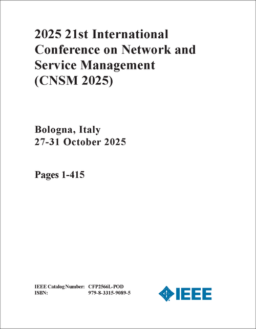Network and Service Management (CNSM), 2025 21st International Conference on (2 VOLS)