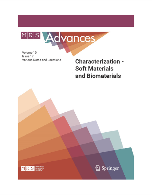 CHARACTERIZATION - SOFT MATERIALS AND BIOMATERIALS. MRS ADVANCES VOLUME 10, ISSUE 17