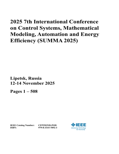 Control Systems, Mathematical Modeling, Automation and Energy Efficiency (SUMMA), 2025 7th International Conference on (2 VOLS)