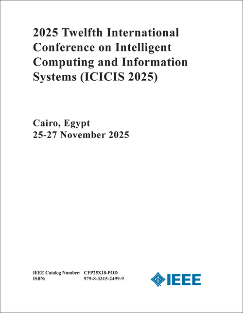 INTELLIGENT COMPUTING AND INFORMATION SYSTEMS. INTERNATIONAL CONFERENCE. 12TH 2025. (ICICIS 2025)